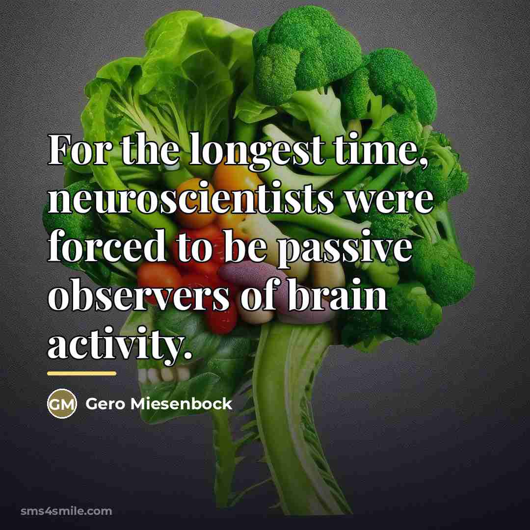 “For the longest time, neuroscientists were forced to be passive…” quote by Gero Miesenbock