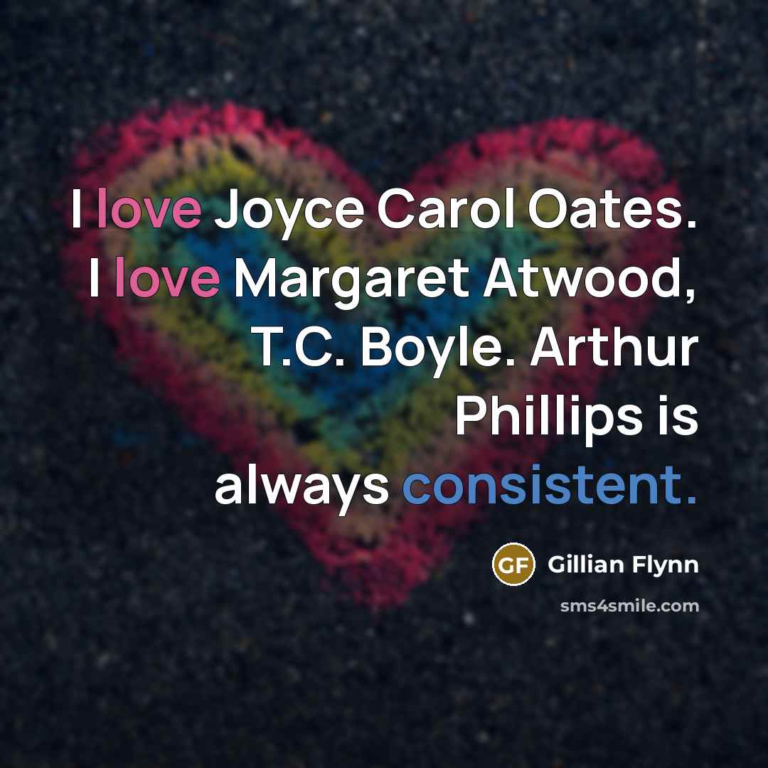 “I love Joyce Carol Oates. I love Margaret Atwood, T.C.…” quote by Gillian Flynn
