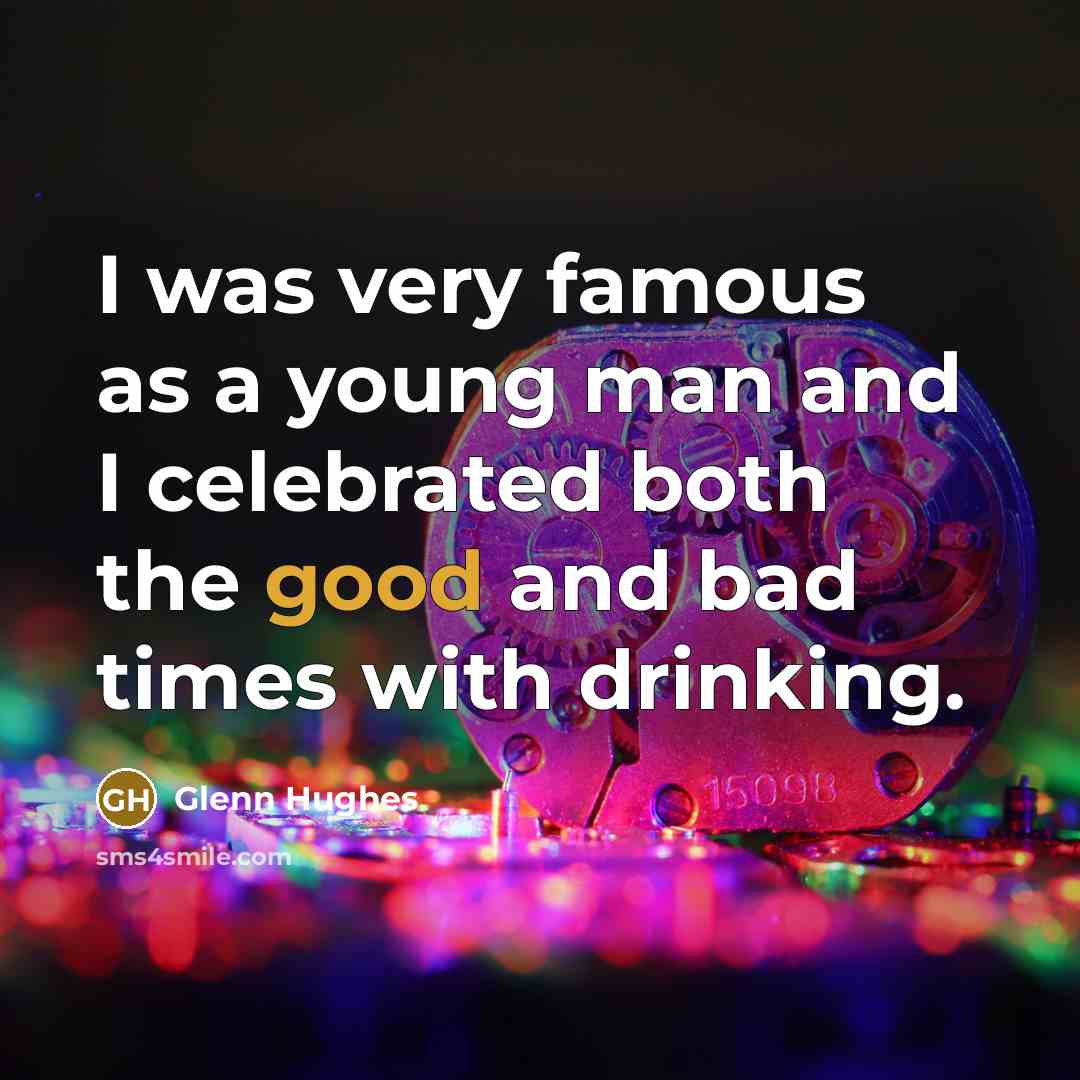 “I was very famous as a young man and I…” quote by Glenn Hughes