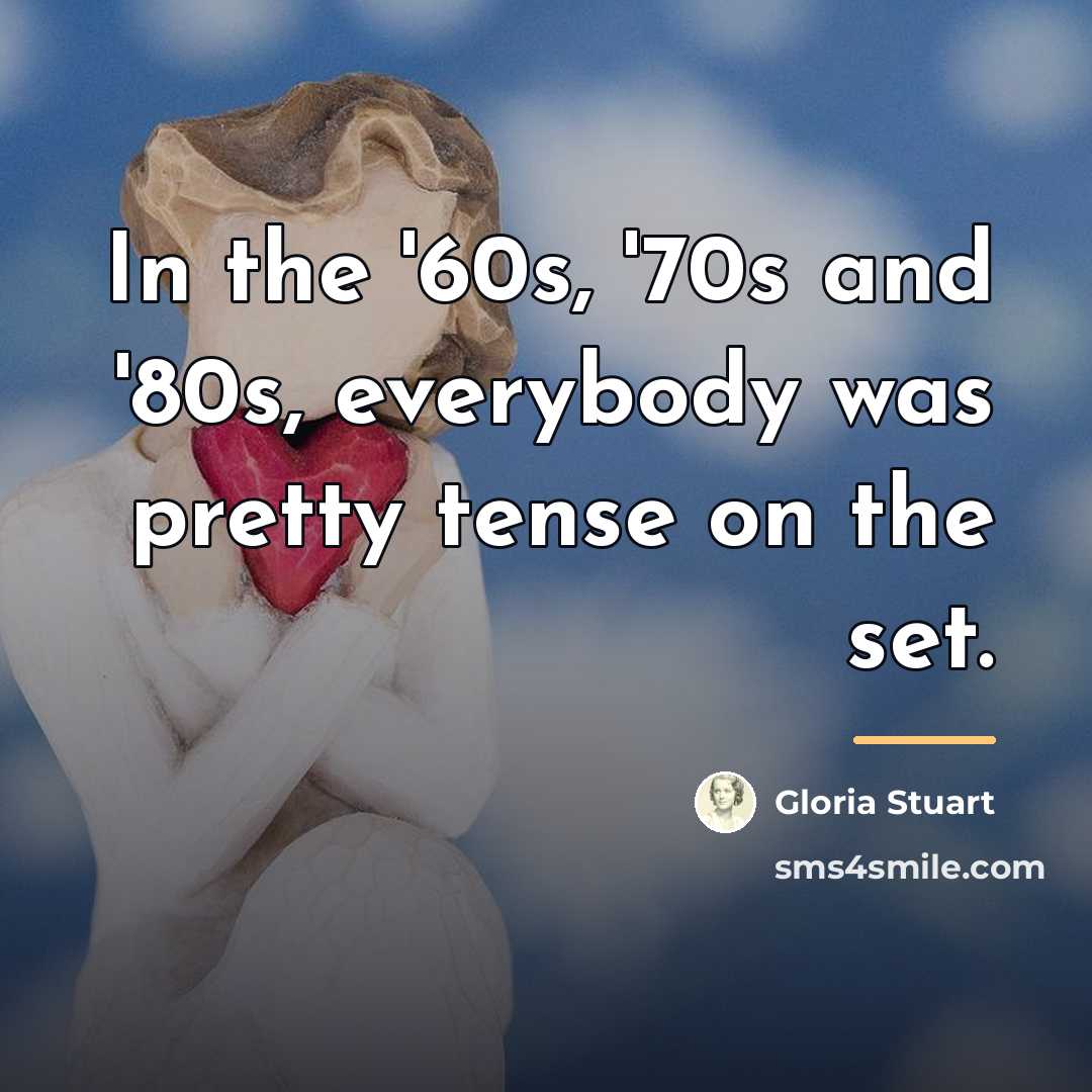 “In the '60s, '70s and '80s, everybody was pretty tense…” quote by Gloria Stuart