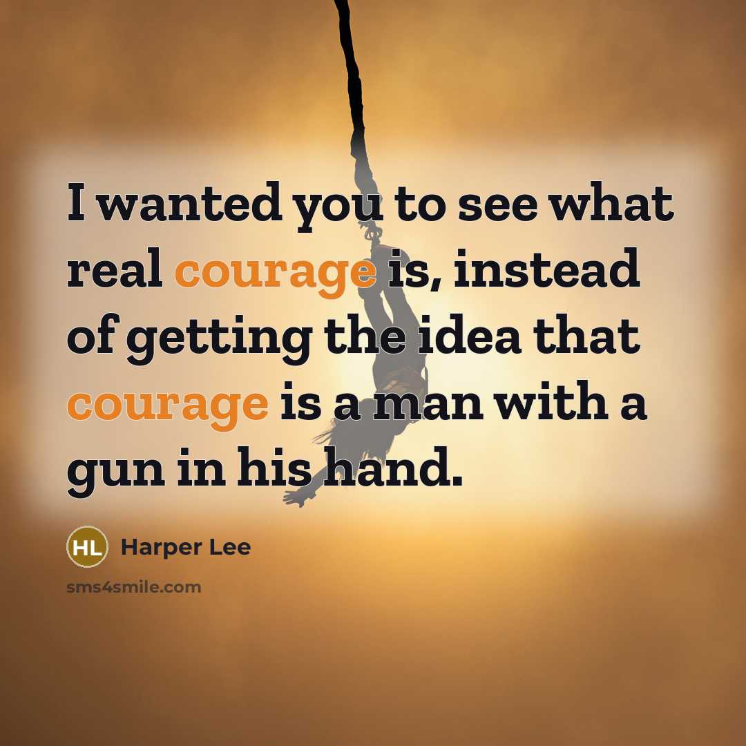 “I wanted you to see what real courage is, instead…” quote by Harper Lee