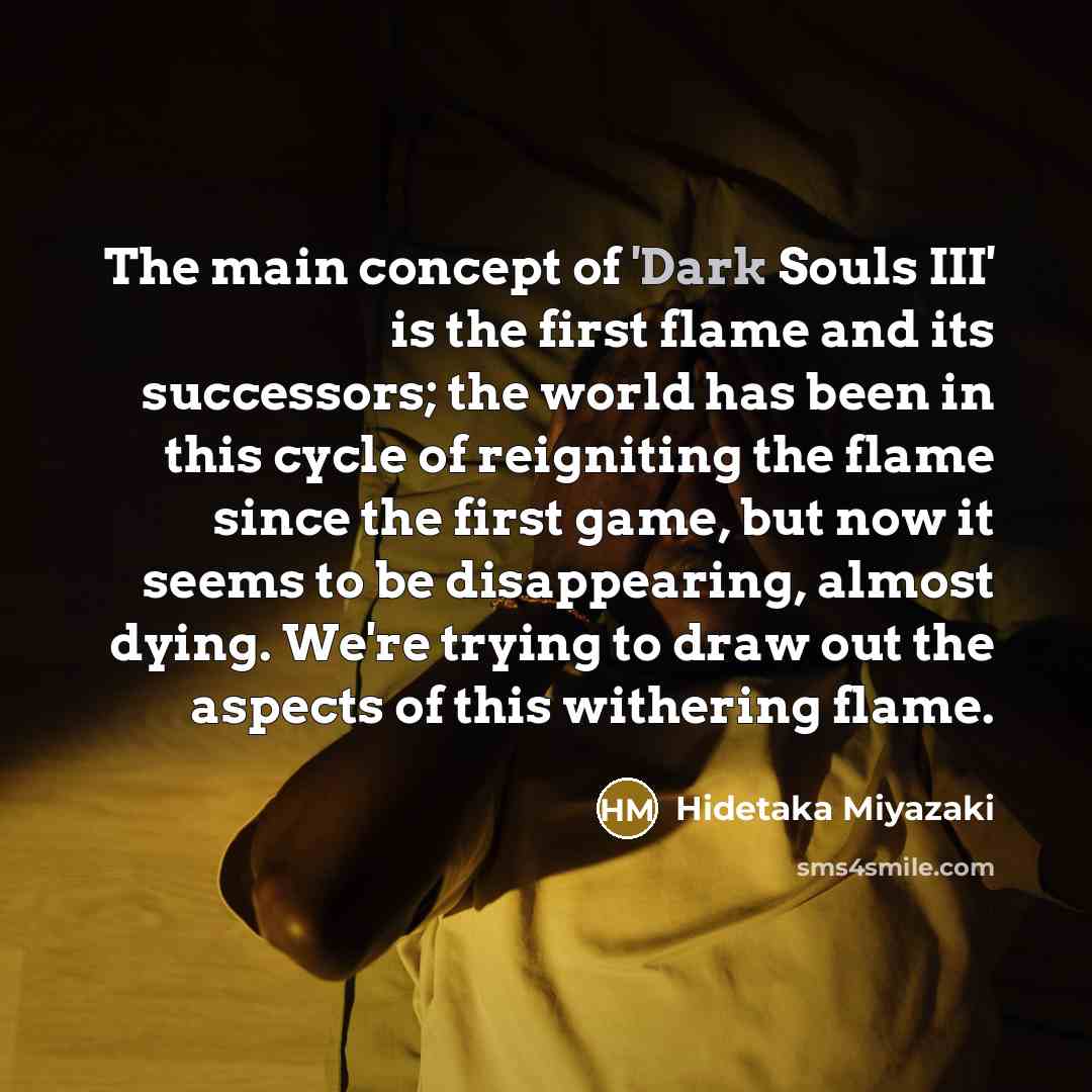 “The main concept of 'Dark Souls III' is the first…” quote by Hidetaka Miyazaki