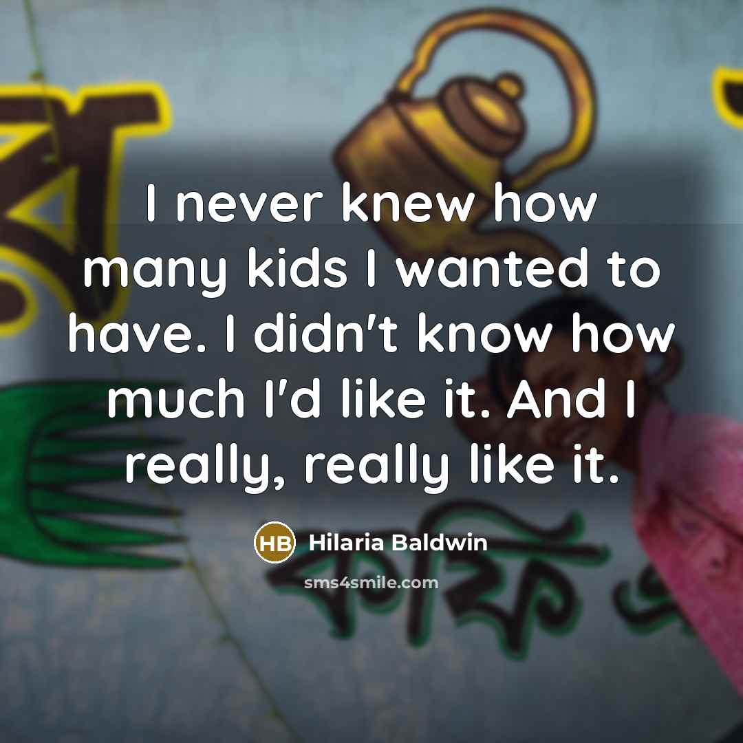 “I never knew how many kids I wanted to have.…” quote by Hilaria Baldwin