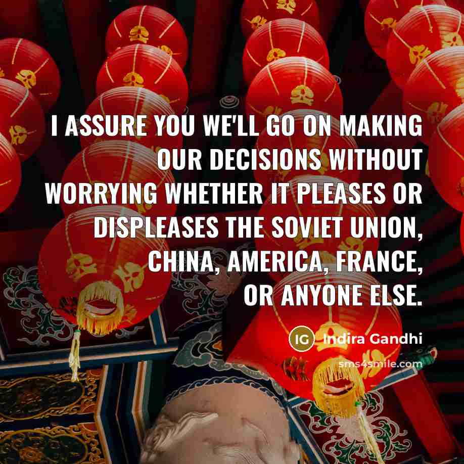 “I assure you we'll go on making our decisions without…” quote by Indira Gandhi