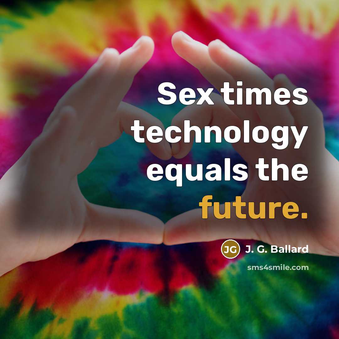 “Sex times technology equals the future.…” quote by J. G. Ballard