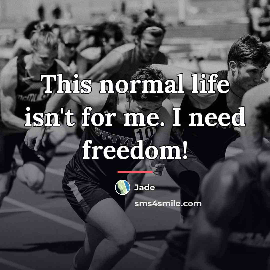 “This normal life isn't for me. I need freedom!…” quote by Jade
