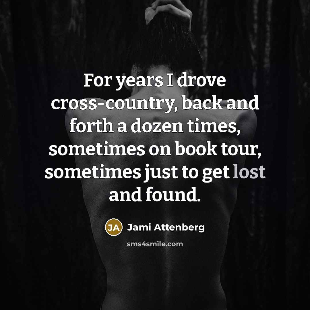 “For years I drove cross-country, back and forth a dozen…” quote by Jami Attenberg