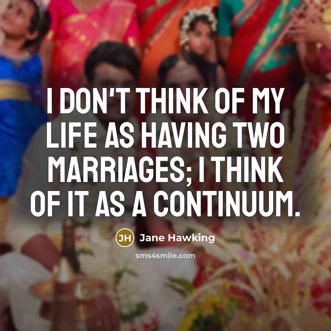 “I don't think of my life as having two marriages;…” quote by Jane Hawking