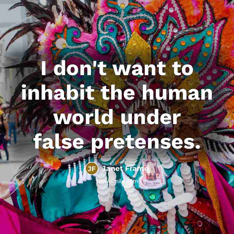 “I don't want to inhabit the human world under false…” quote by Janet Frame