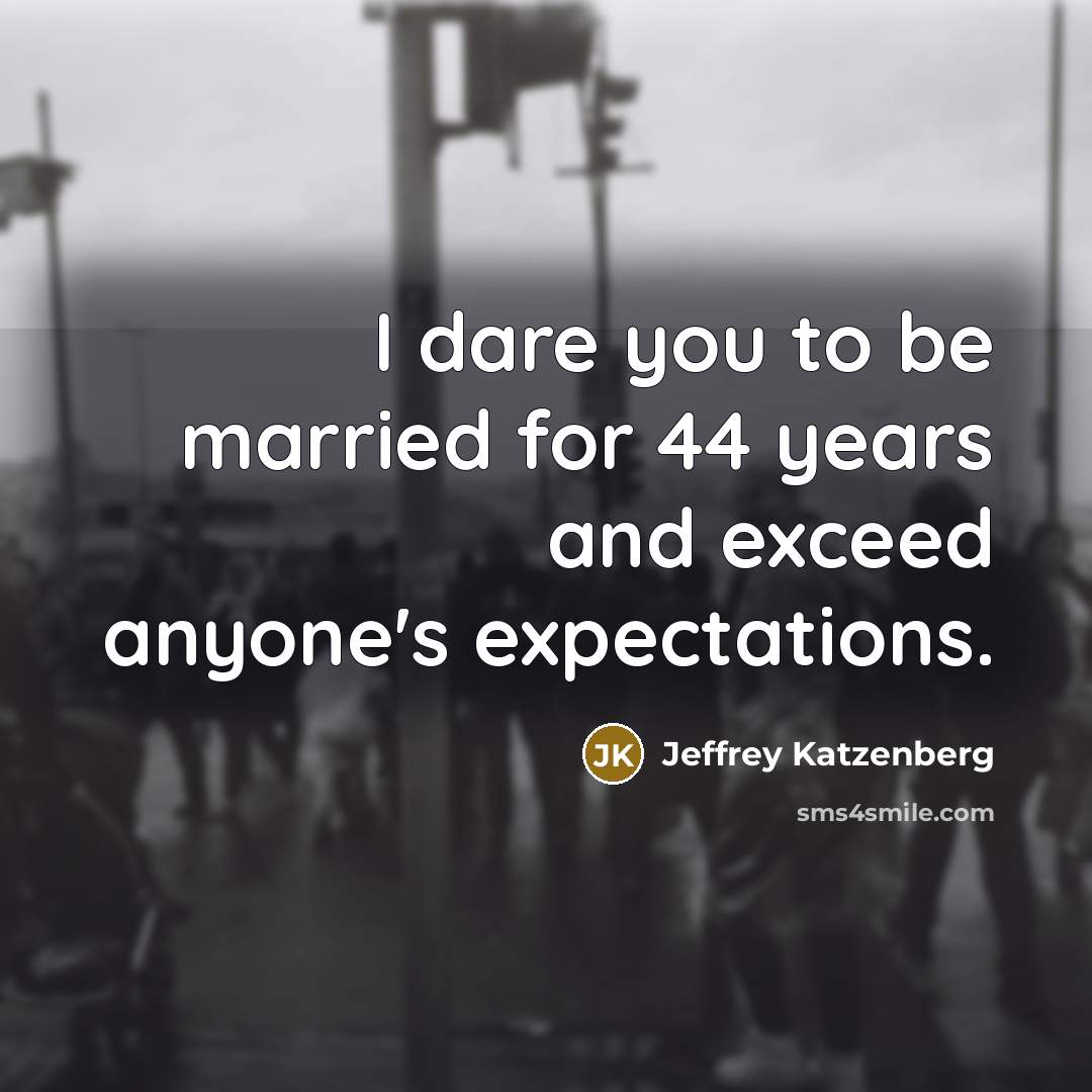 “I dare you to be married for 44 years and…” quote by Jeffrey Katzenberg