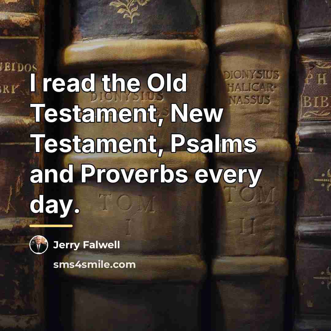 “I read the Old Testament, New Testament, Psalms and Proverbs…” quote by Jerry Falwell