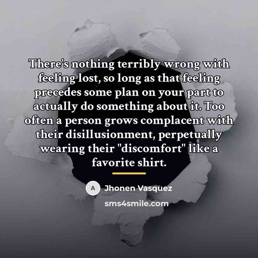 “There's nothing terribly wrong with feeling lost, so long as…” quote by Jhonen Vasquez