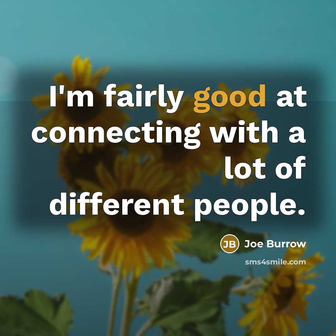 “I'm fairly good at connecting with a lot of different…” quote by Joe Burrow