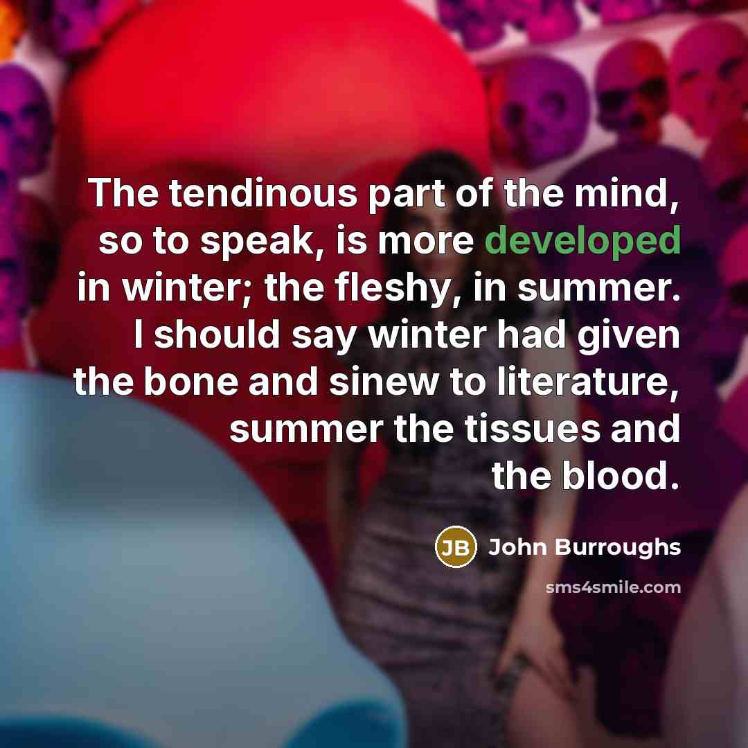 “The tendinous part of the mind, so to speak, is…” quote by John Burroughs