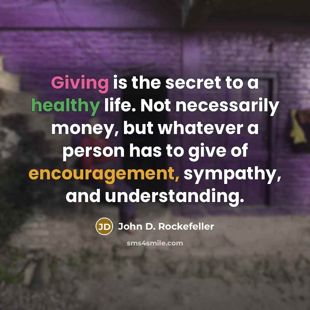 “Giving is the secret to a healthy life. Not necessarily…” quote by John D. Rockefeller