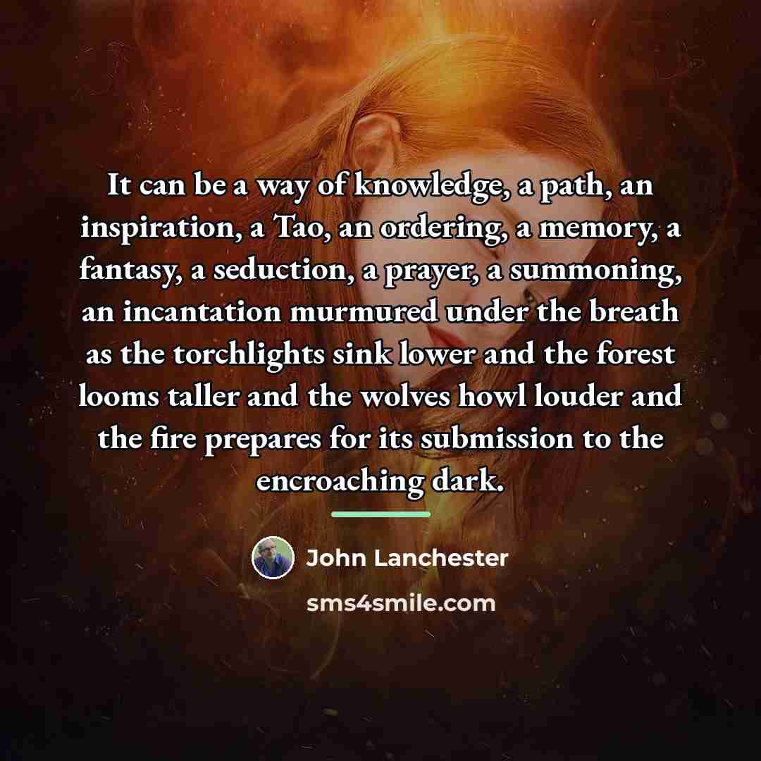 “It can be a way of knowledge, a path, an…” quote by John Lanchester