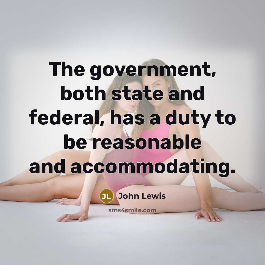 “The government, both state and federal, has a duty to…” quote by John Lewis