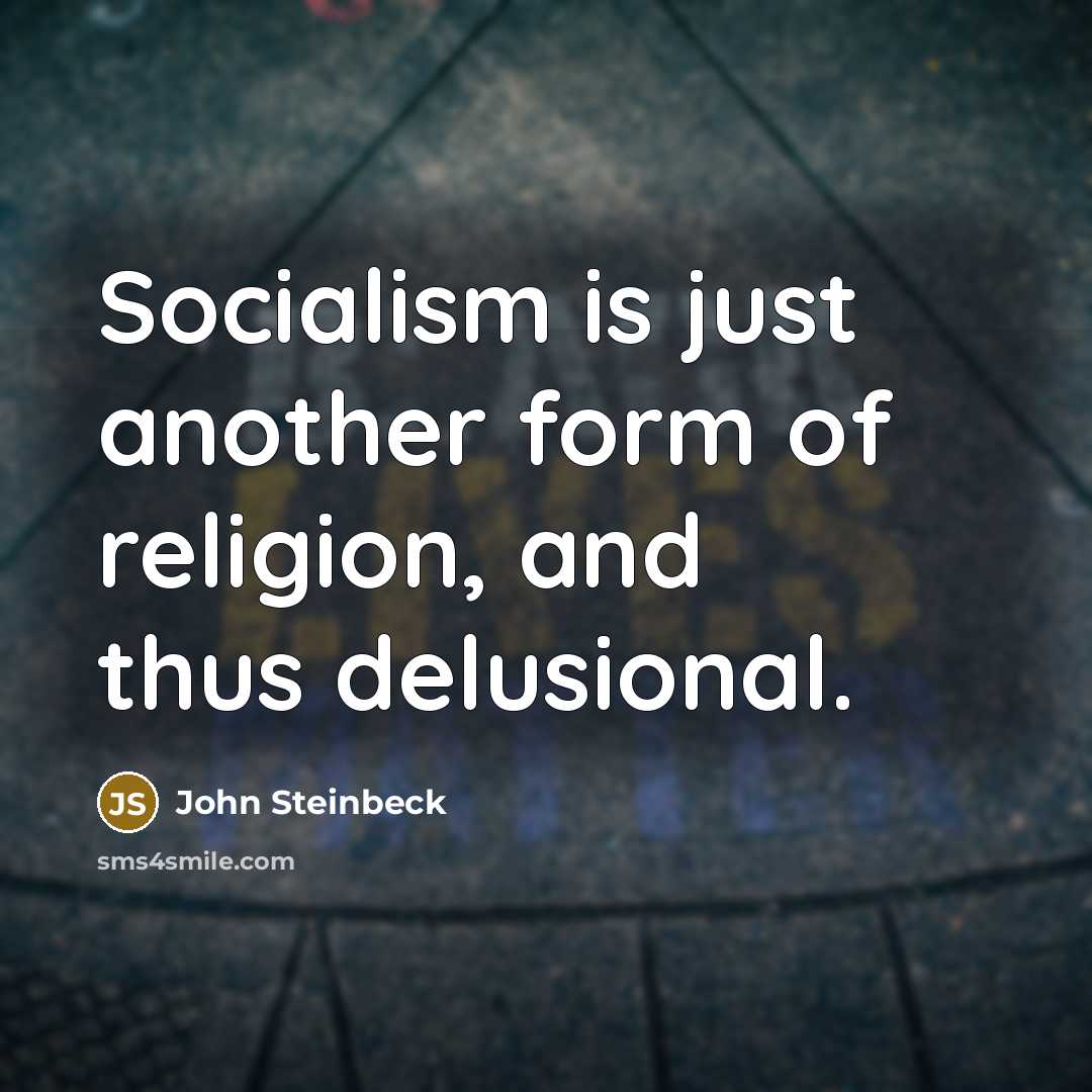 “Socialism is just another form of religion, and thus delusional.…” quote by John Steinbeck