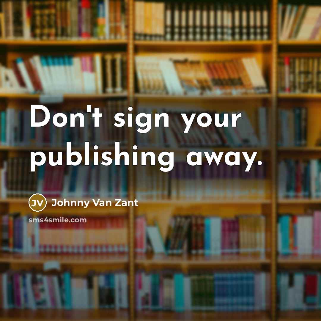 “Don't sign your publishing away.…” quote by Johnny Van Zant