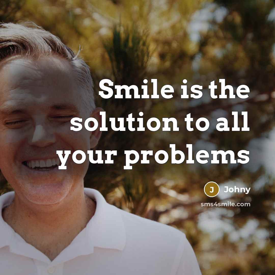 “Smile is the solution to all your problems” quote by Johny