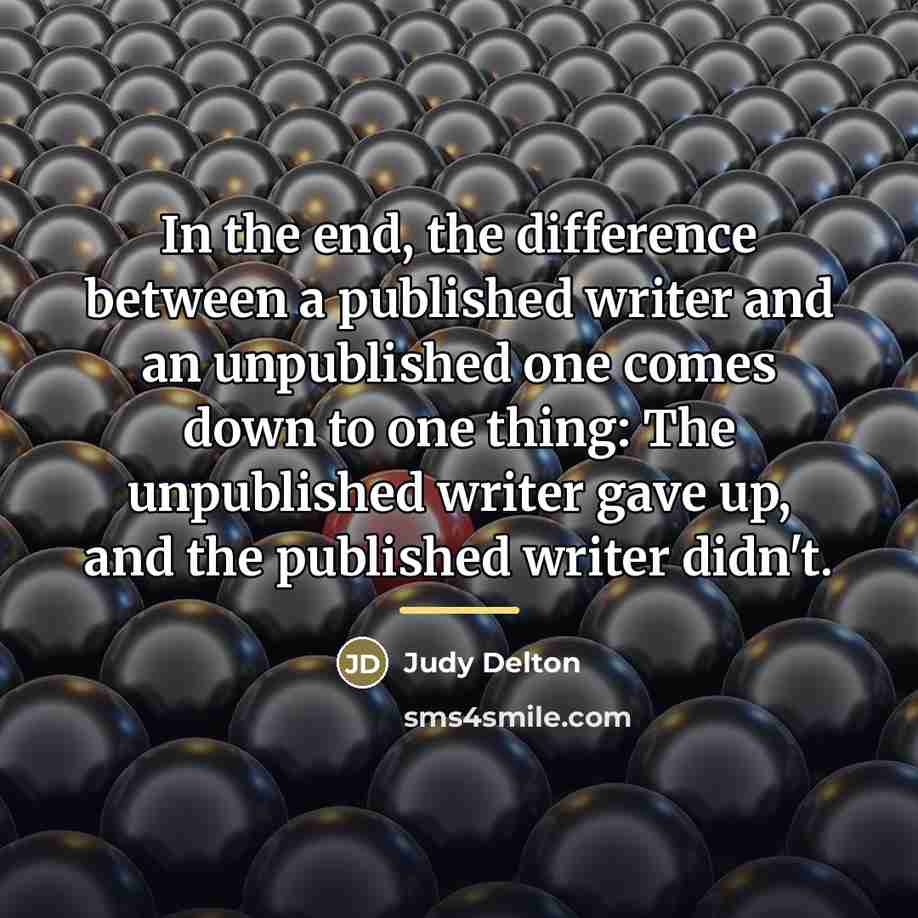 “In the end, the difference between a published writer and…” quote by Judy Delton