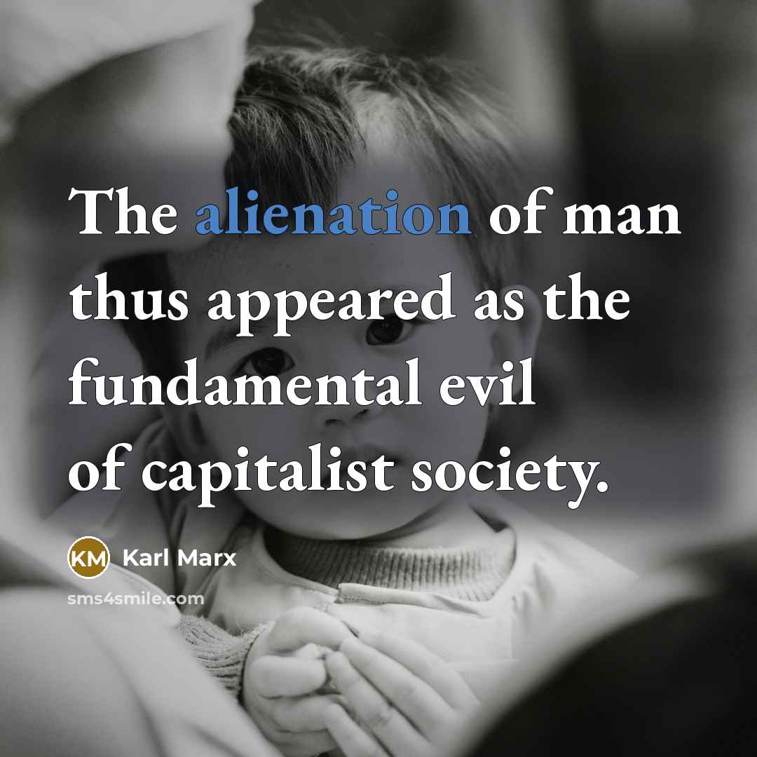 “The alienation of man thus appeared as the fundamental evil…” quote by Karl Marx