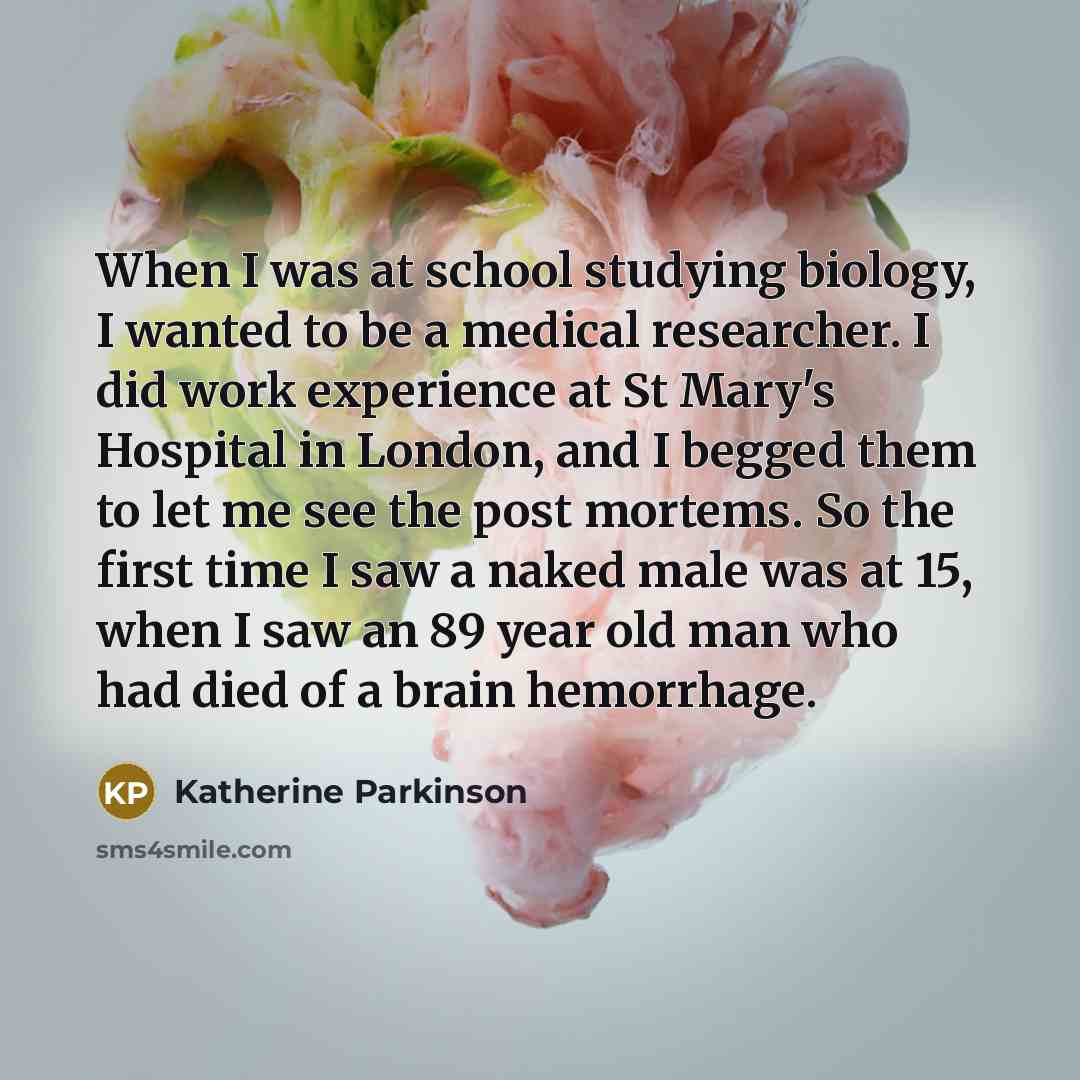 “When I was at school studying biology, I wanted to…” quote by Katherine Parkinson