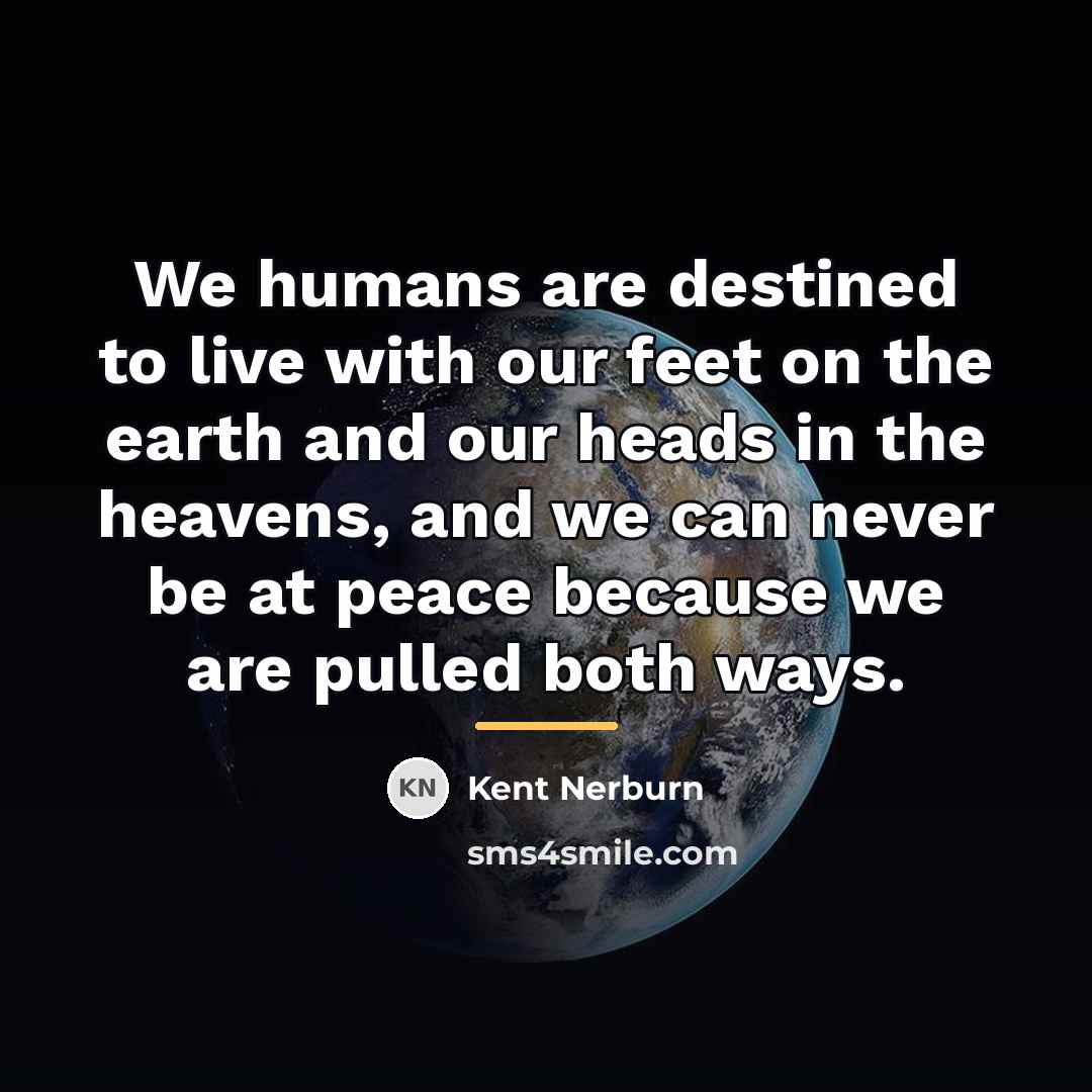 “We humans are destined to live with our feet on…” quote by Kent Nerburn