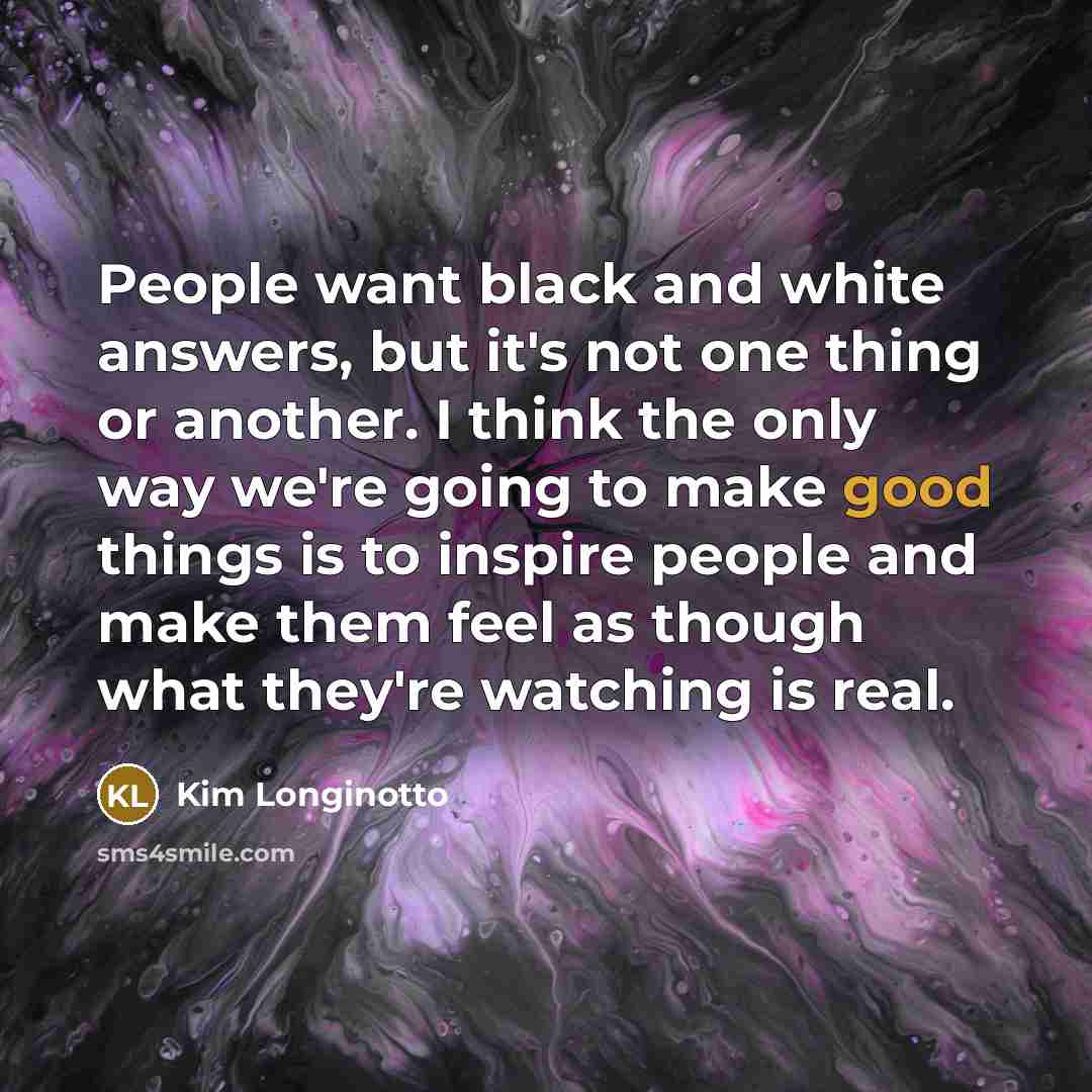 “People want black and white answers, but it's not one…” quote by Kim Longinotto
