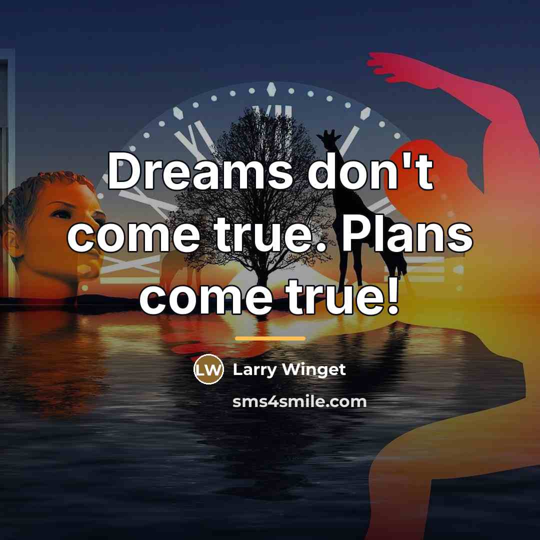 “Dreams don't come true. Plans come true!…” quote by Larry Winget
