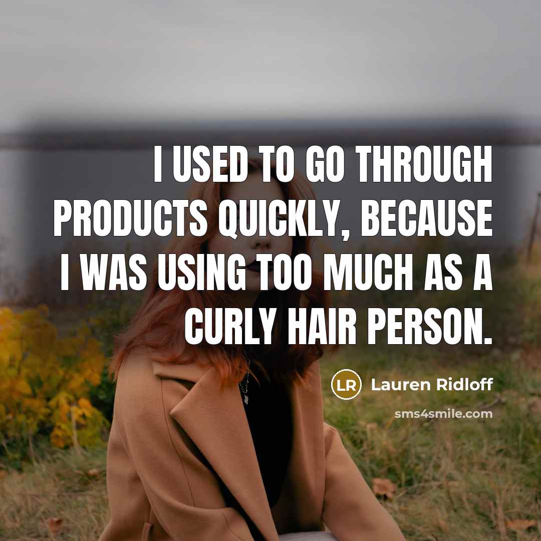 “I used to go through products quickly, because I was…” quote by Lauren Ridloff