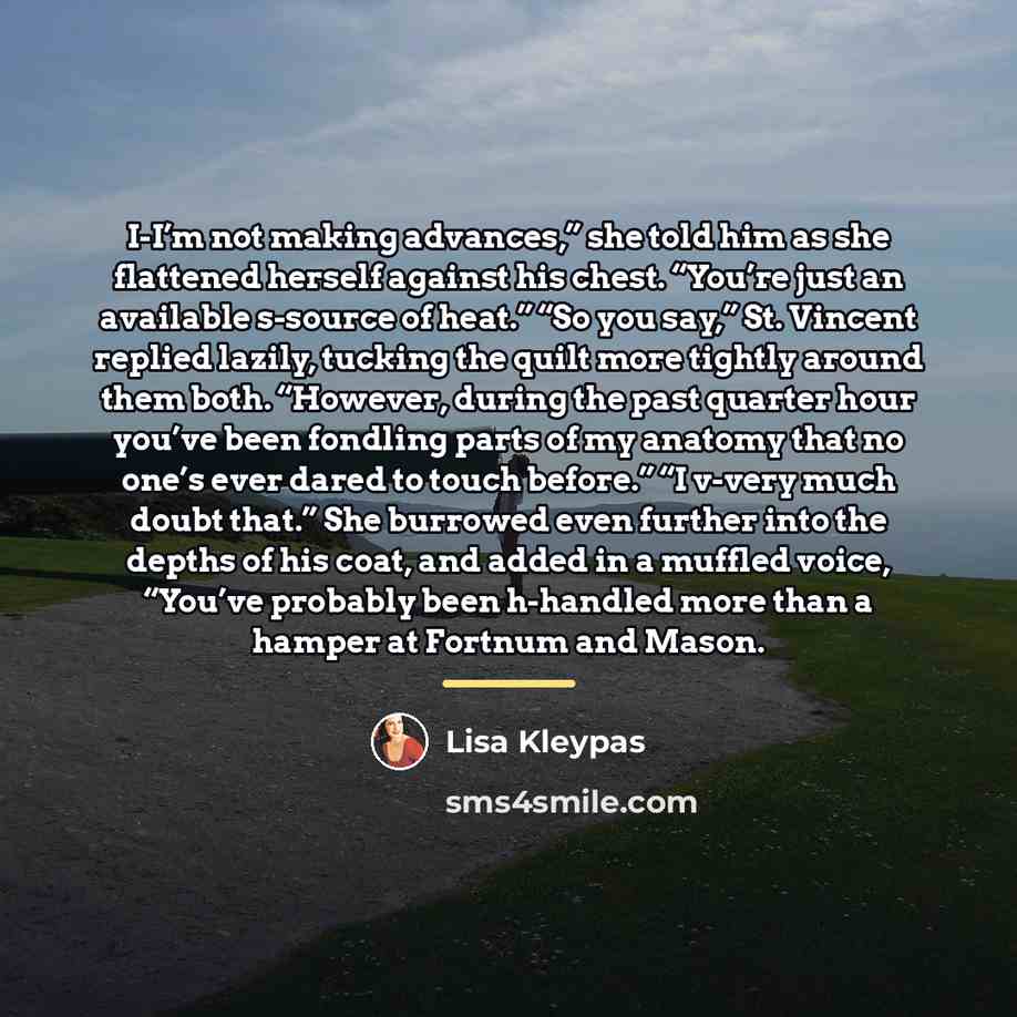 “I-I’m not making advances,” she told him as she flattened…” quote by Lisa Kleypas