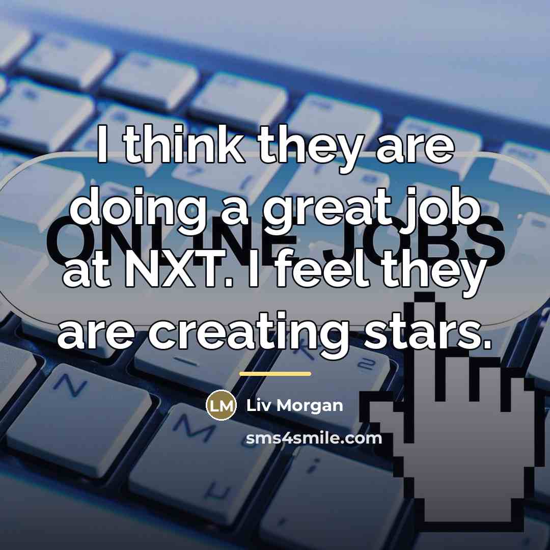 “I think they are doing a great job at NXT.…” quote by Liv Morgan
