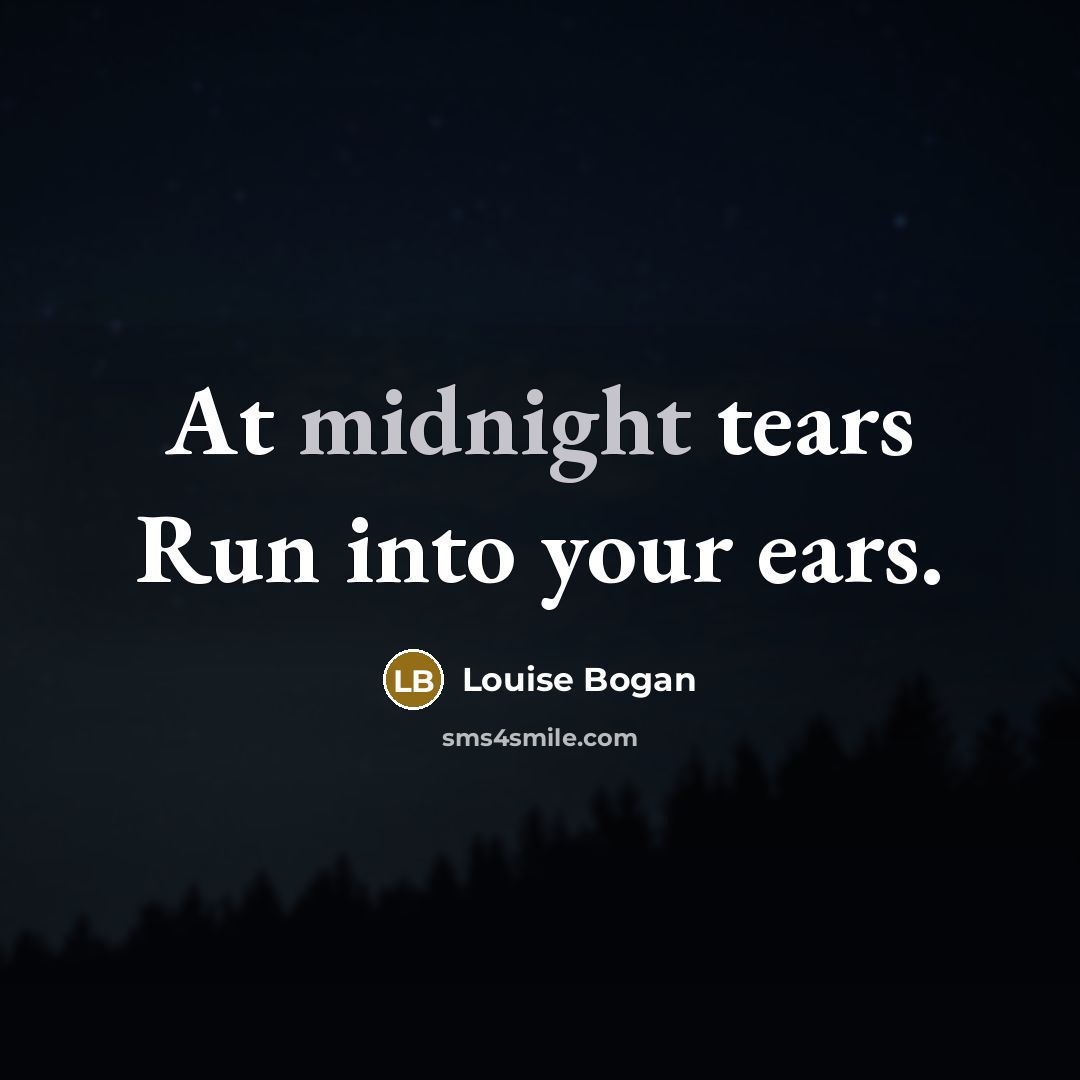 “At midnight tears Run into your ears.…” quote by Louise Bogan