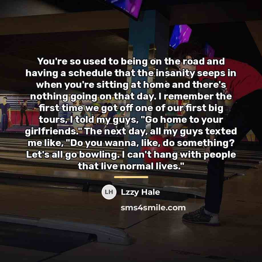 “You're so used to being on the road and having…” quote by Lzzy Hale