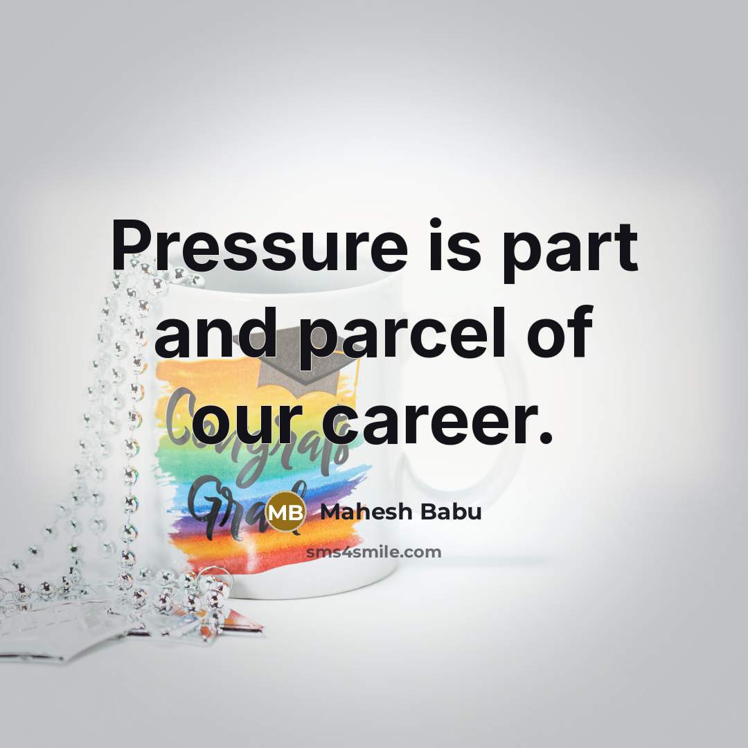 “Pressure is part and parcel of our career.…” quote by Mahesh Babu