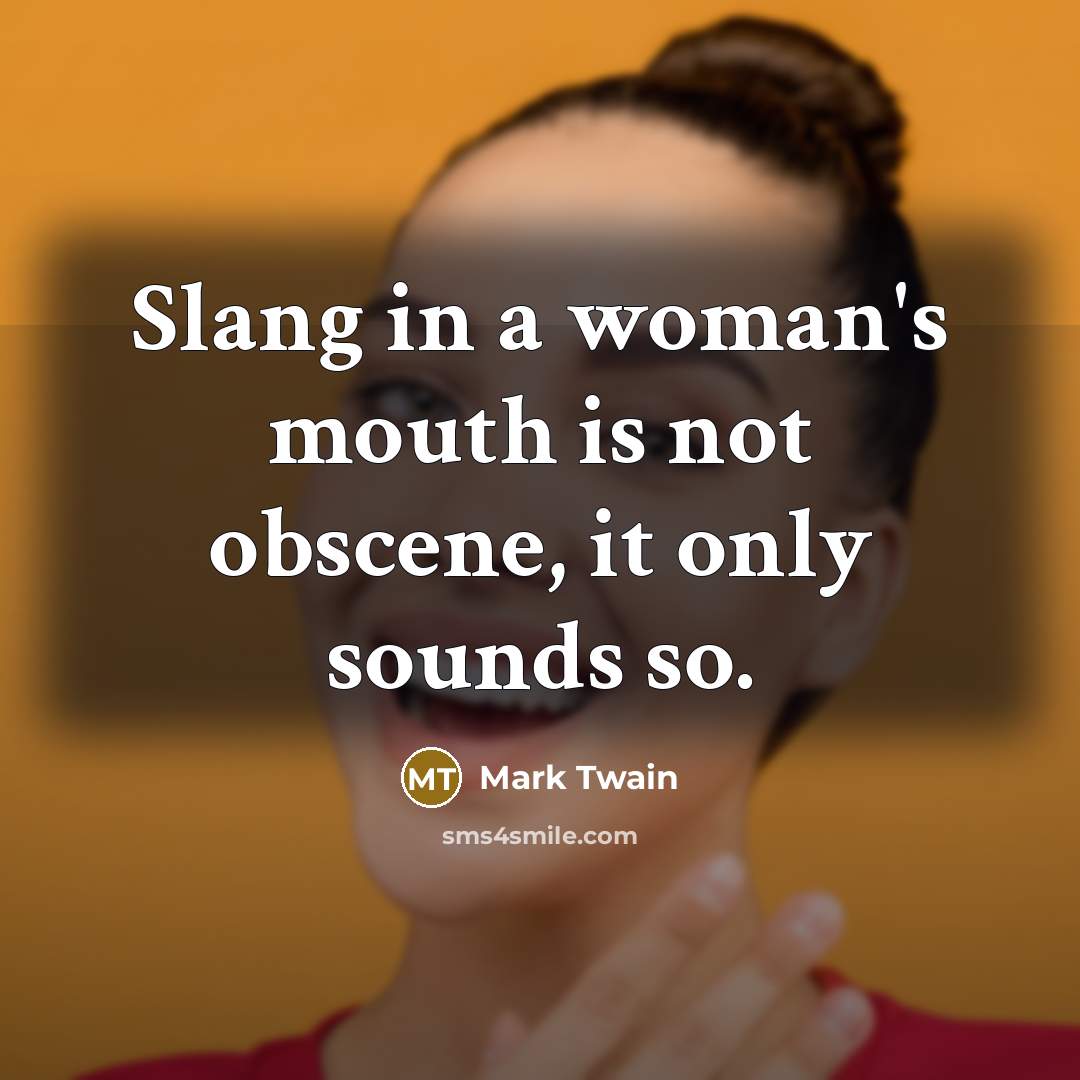 “Slang in a woman's mouth is not obscene, it only…” quote by Mark Twain