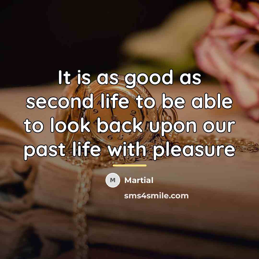 “It is as good as second life to be able…” quote by Martial