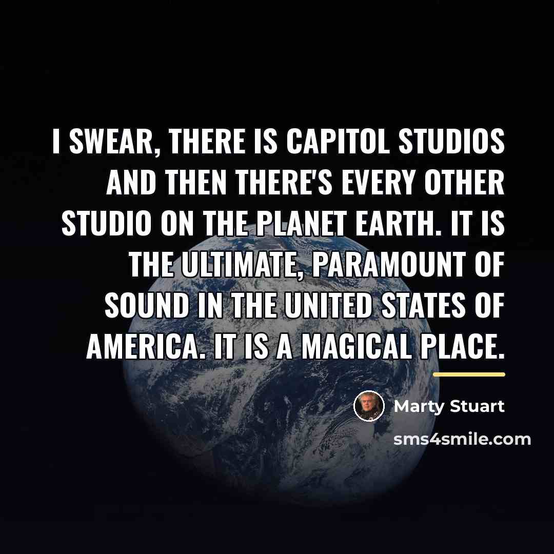 “I swear, there is Capitol Studios and then there's every…” quote by Marty Stuart