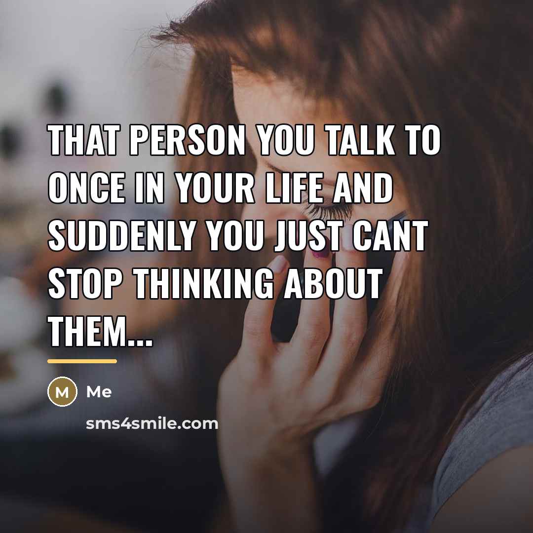 “That person you talk to ONCE in your life and…” quote by Me