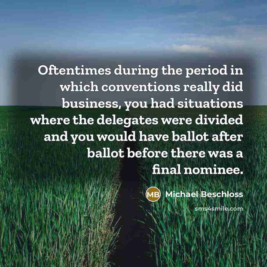 “Oftentimes during the period in which conventions really did business,…” quote by Michael Beschloss