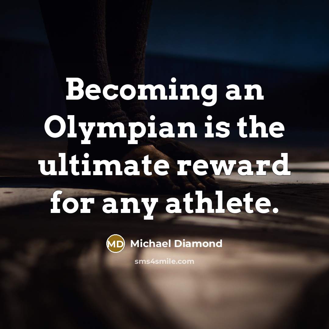“Becoming an Olympian is the ultimate reward for any athlete.…” quote by Michael Diamond