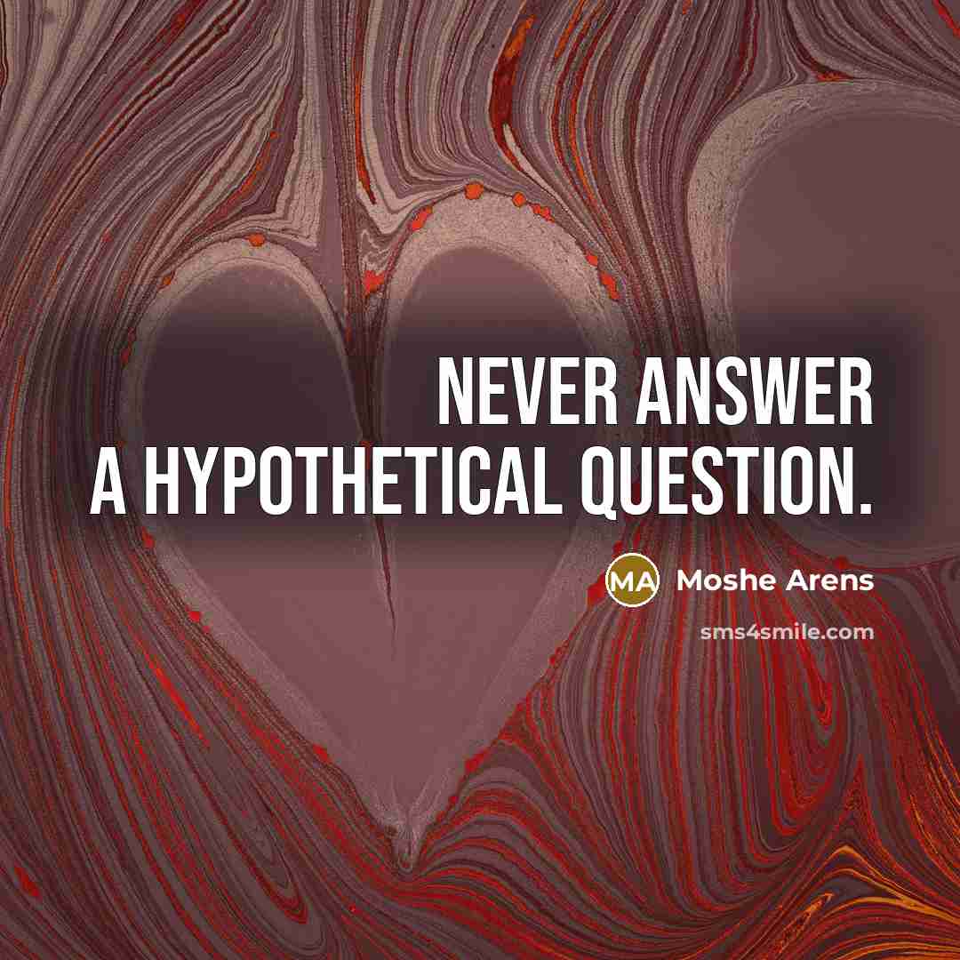 “Never answer a hypothetical question.…” quote by Moshe Arens