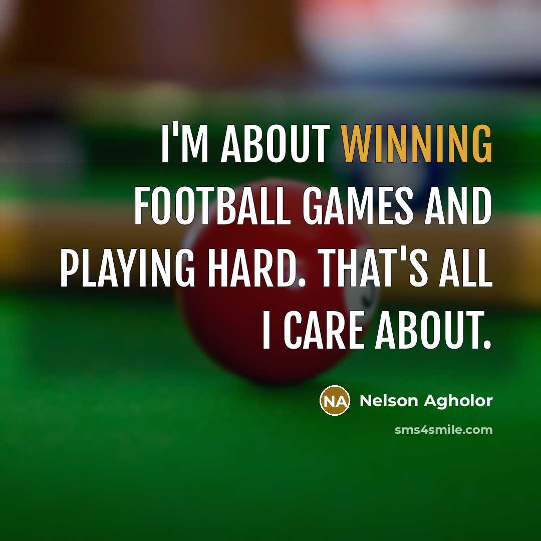 “I'm about winning football games and playing hard. That's all…” quote by Nelson Agholor