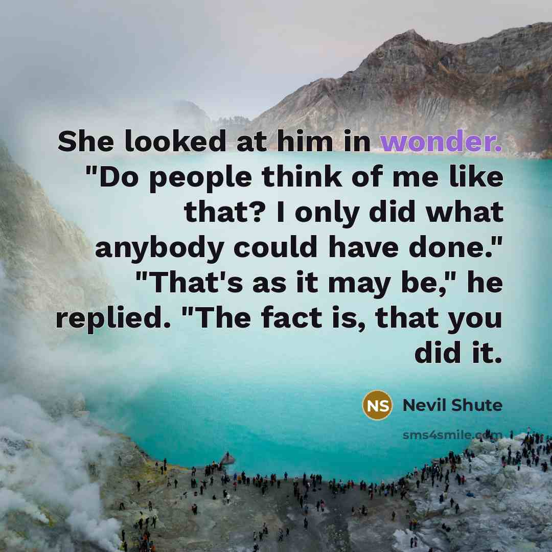 “She looked at him in wonder. "Do people think of…” quote by Nevil Shute