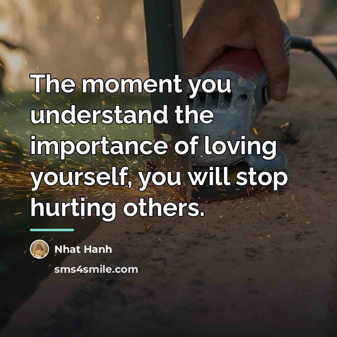 “The moment you understand the importance of loving yourself, you…” quote by Nhat Hanh