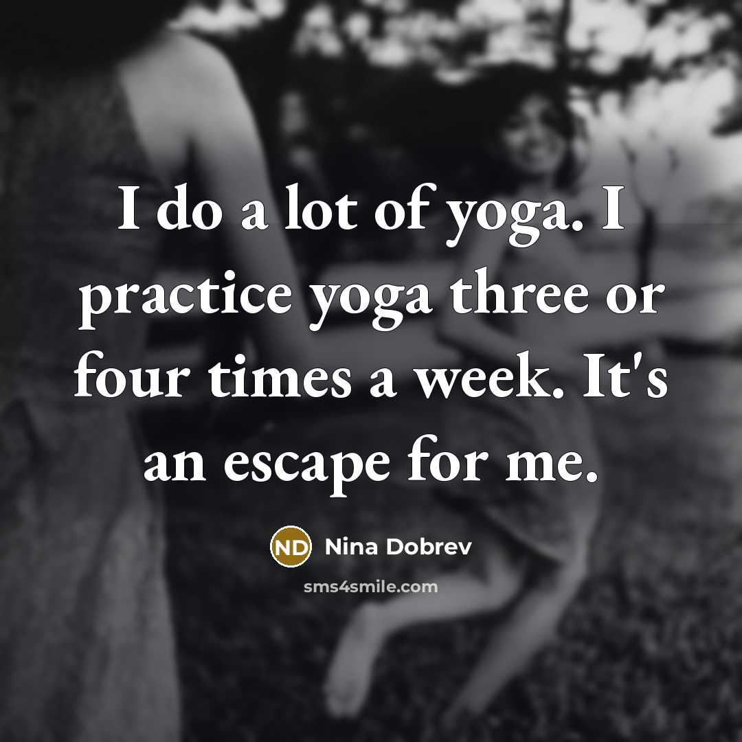 “I do a lot of yoga. I practice yoga three…” quote by Nina Dobrev