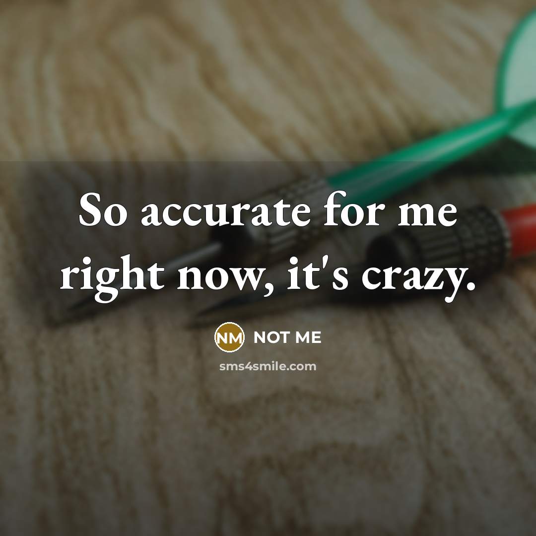 “So accurate for me right now, it's crazy.…” quote by Not Me