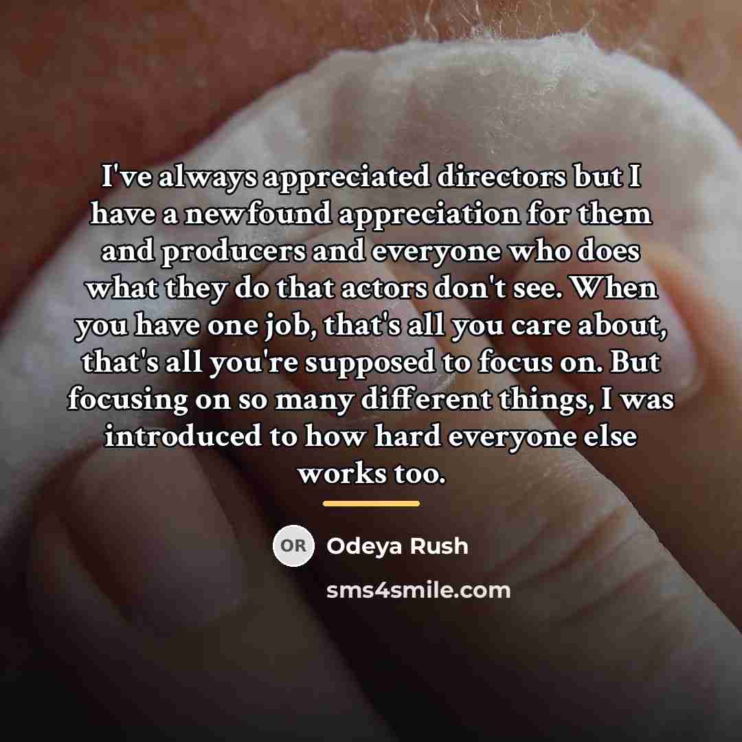 “I've always appreciated directors but I have a newfound appreciation…” quote by Odeya Rush