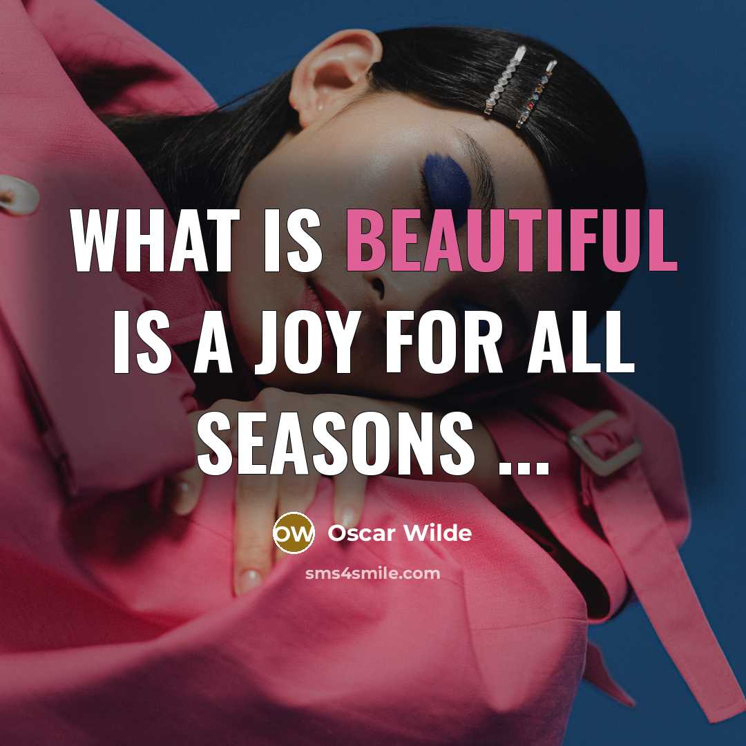 “What is beautiful is a joy for all seasons ...…” quote by Oscar Wilde